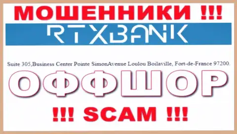Добраться до RTXBank Com, чтоб вернуть свои финансовые активы нельзя, они расположены в оффшорной зоне: Suite 305,Business Center Pointe SimonAvenue Loulou Boilaville, Fort-de-France 97200, Martinique