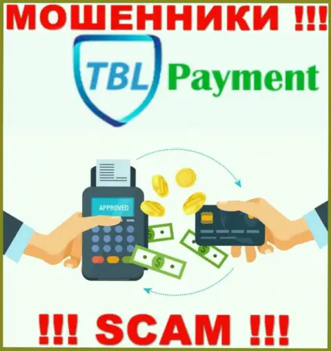 Довольно-таки опасно иметь дело с TBL Payment, предоставляющими услуги в области Платежная система